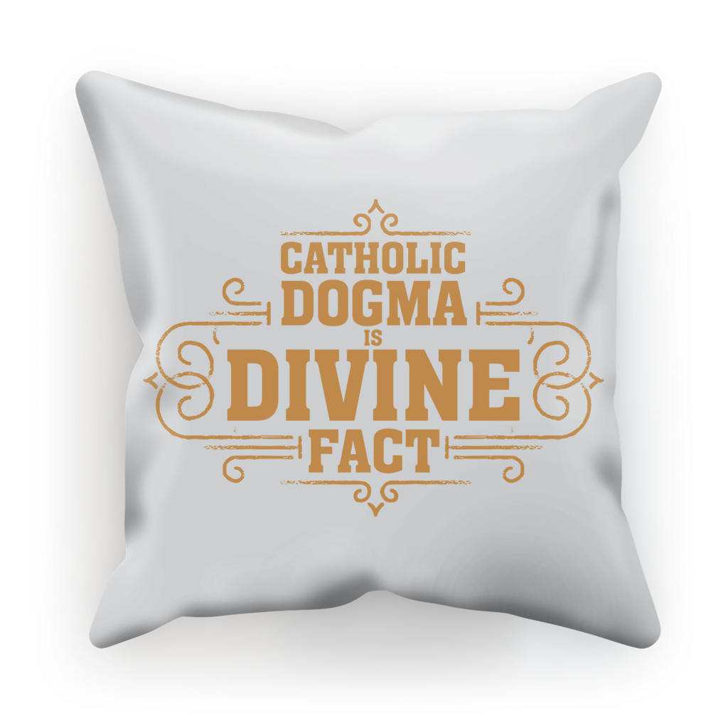 Catholic Dogma is Divine Fact Cushion Cover