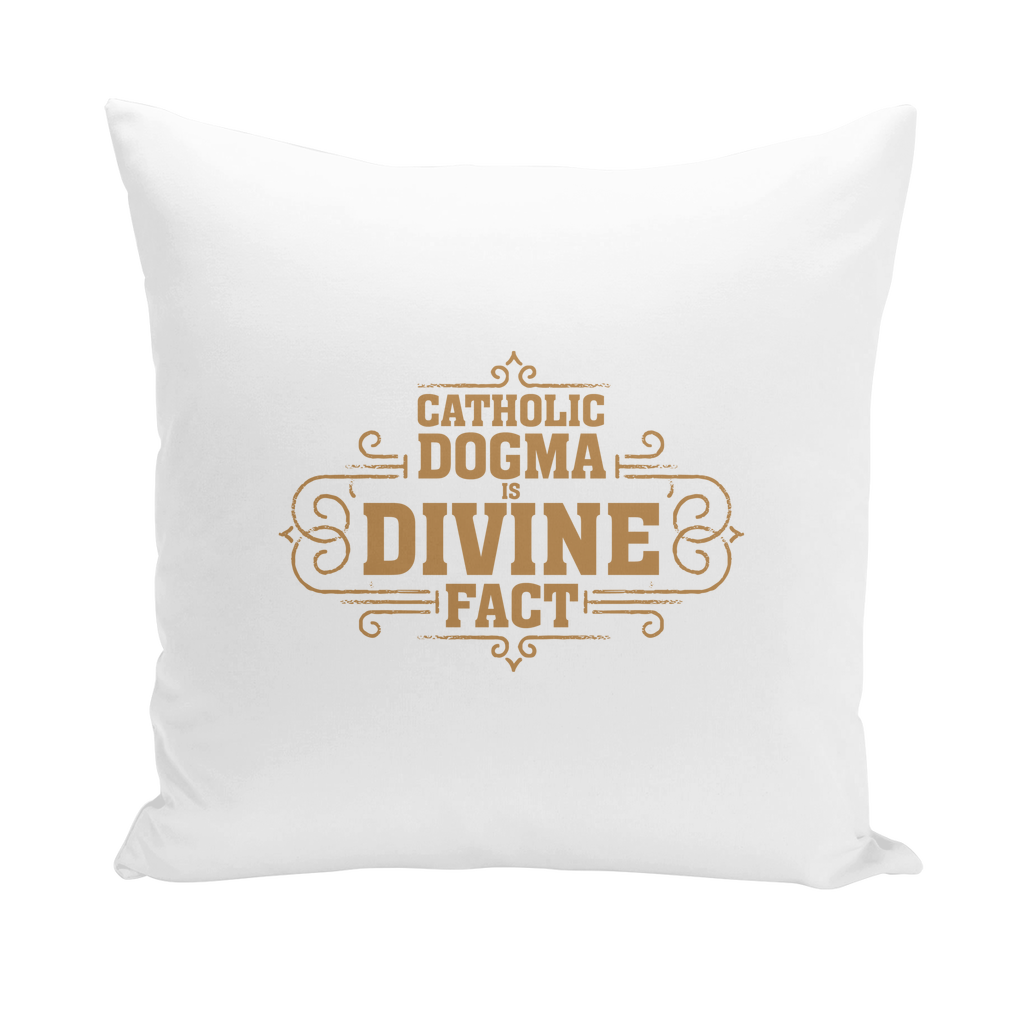 Catholic Dogma is Divine Fact Throw Pillows