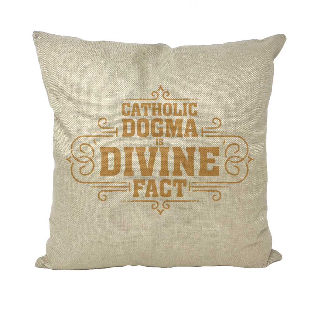 Catholic Dogma is Divine Fact Throw Pillows