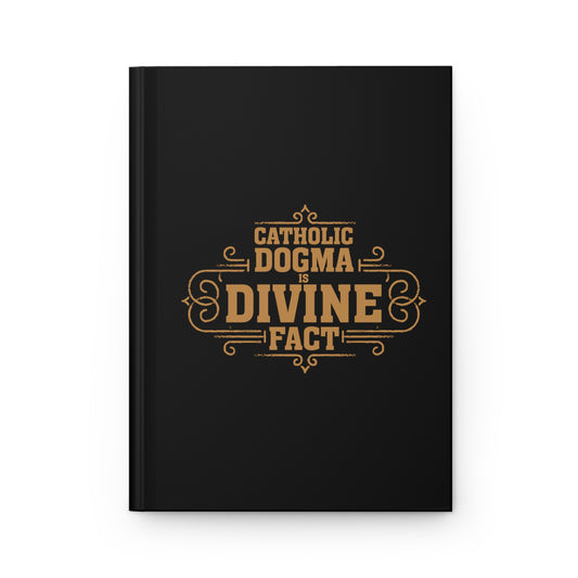 Catholic Dogma is Divine Fact Hardcover Journal Matte