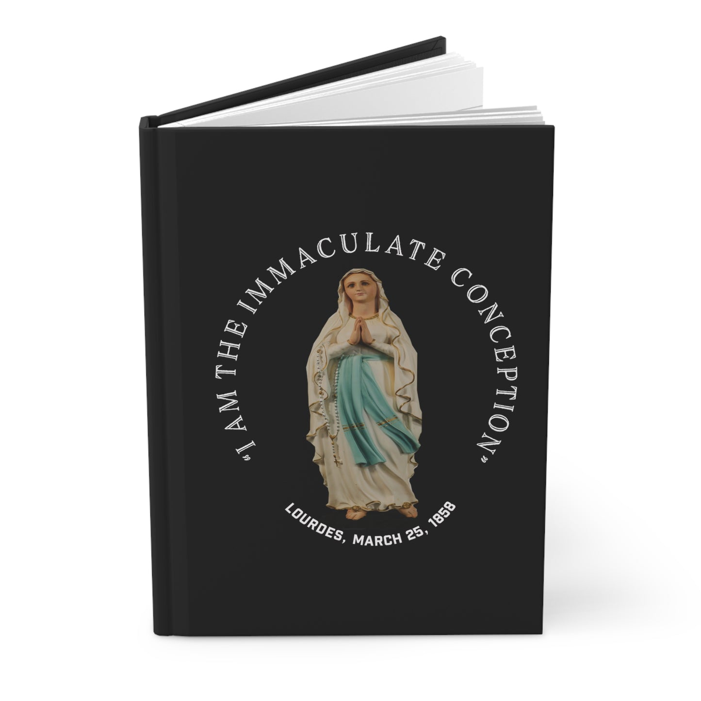 "I Am the Immaculate Conception" - Lourdes, France March 25, 1858, Hardcover Journal Matte