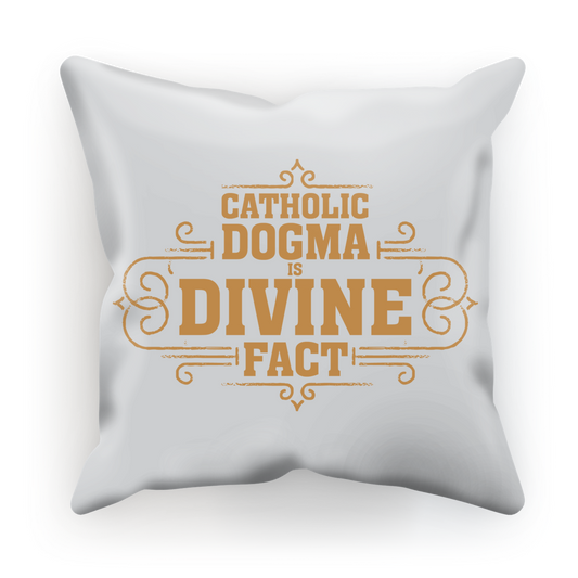 Catholic Dogma is Divine Fact Cushion Cover