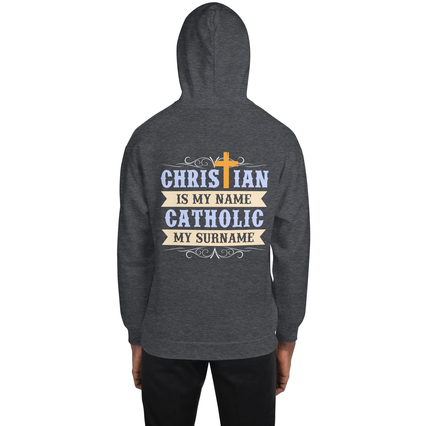 Christian is my Name, Catholic my Surname Men's Hoodie