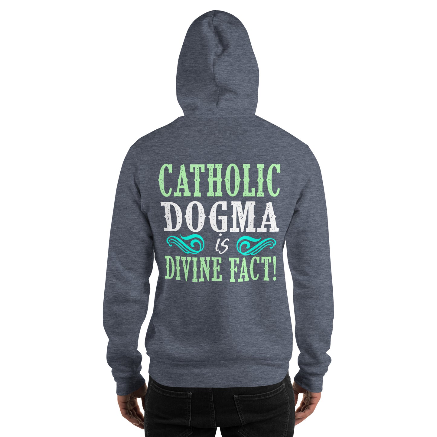 Catholic Dogma is Divine Fact Men's Hoodie