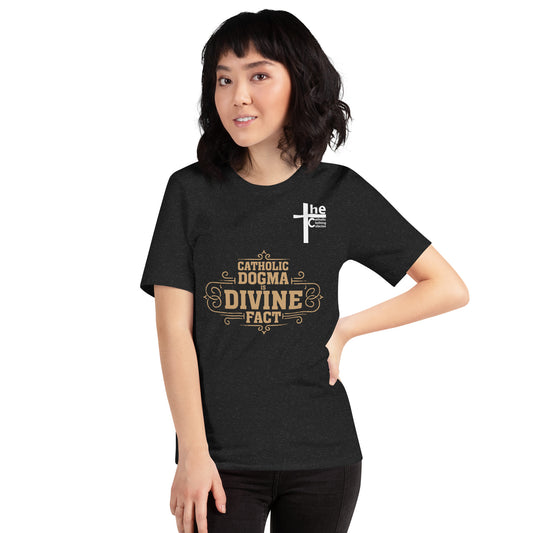 Catholic Dogma is Divine Fact Women's t-Shirt