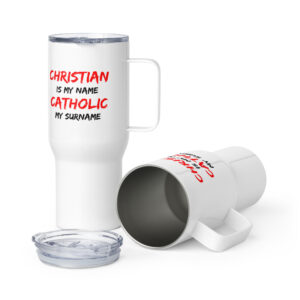christian is my name, catholic my surname travel mug with a handle