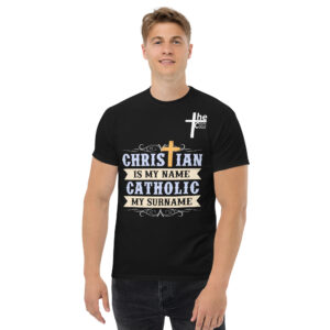 christian is my name, catholic my surname men's t shirt