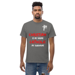 christian is my name, catholic my surname men's t shirt