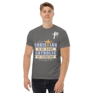 christian is my name, catholic my surname men's t shirt