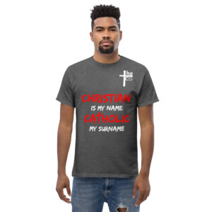christian is my name, catholic my surname men's t shirt