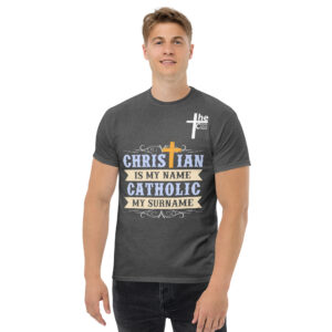 christian is my name, catholic my surname men's t shirt