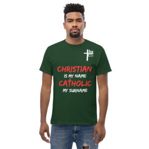 christian is my name, catholic my surname men's t shirt