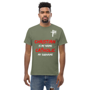 christian is my name, catholic my surname men's t shirt