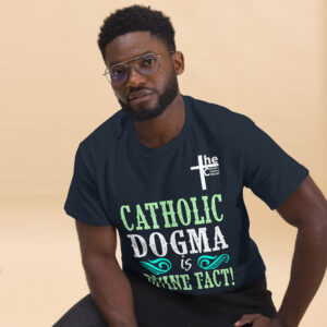 catholic dogma is divine fact men's t shirt