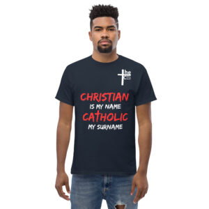 christian is my name, catholic my surname men's t shirt