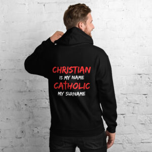 christian is my name, catholic my surname men's hoodie