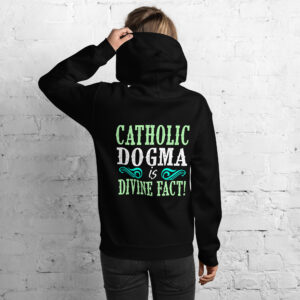 catholic dogma is divine fact women's hoodie