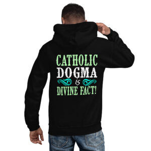 catholic dogma is divine fact men's hoodie