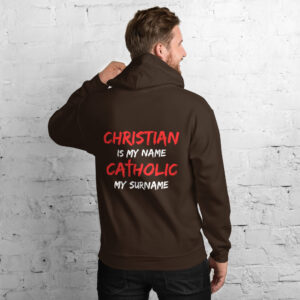 christian is my name, catholic my surname men's hoodie