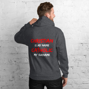 christian is my name, catholic my surname men's hoodie