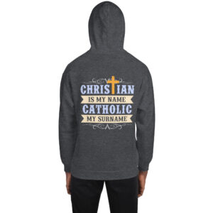 christian is my name, catholic my surname men's hoodie