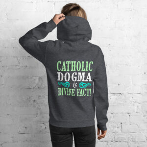 catholic dogma is divine fact women's hoodie