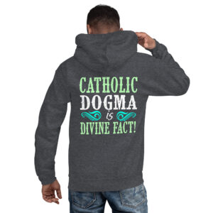 catholic dogma is divine fact men's hoodie