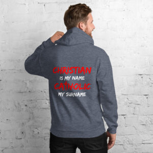 christian is my name, catholic my surname men's hoodie