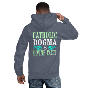 catholic dogma is divine fact men's hoodie
