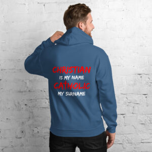 christian is my name, catholic my surname men's hoodie