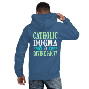 catholic dogma is divine fact men's hoodie