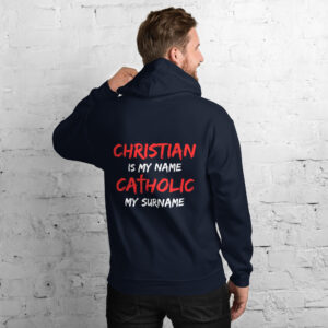 christian is my name, catholic my surname men's hoodie