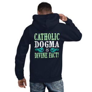 catholic dogma is divine fact men's hoodie