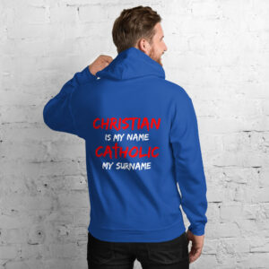 christian is my name, catholic my surname men's hoodie