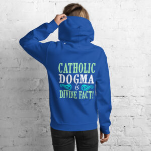 catholic dogma is divine fact women's hoodie