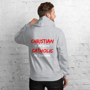 christian is my name, catholic my surname men's hoodie
