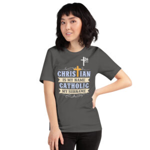 christian is my name, catholic my surname women's t shirt
