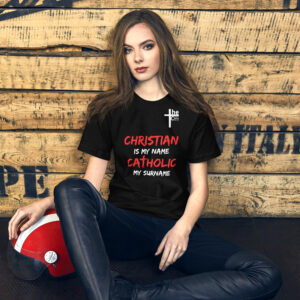 christian is my name, catholic my surname women's t shirt