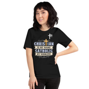 christian is my name, catholic my surname women's t shirt