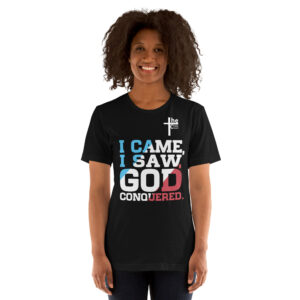 i came, i saw, god conquered! women's t shirt
