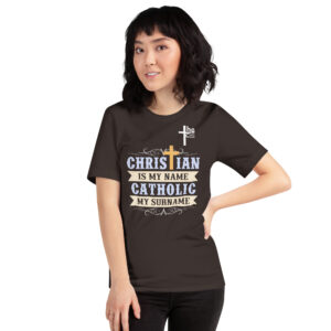 christian is my name, catholic my surname women's t shirt