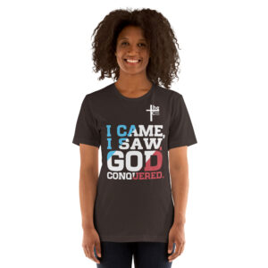 i came, i saw, god conquered! women's t shirt