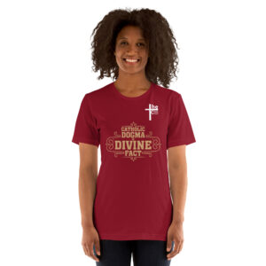catholic dogma is divine fact women's t shirt