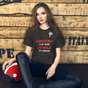 christian is my name, catholic my surname women's t shirt