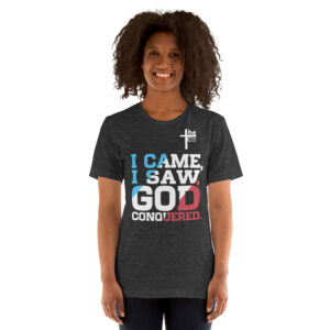 i came, i saw, god conquered! women's t shirt