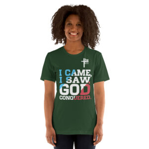 i came, i saw, god conquered! women's t shirt