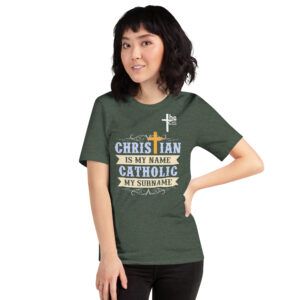 christian is my name, catholic my surname women's t shirt