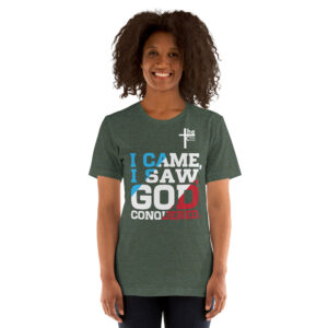 i came, i saw, god conquered! women's t shirt