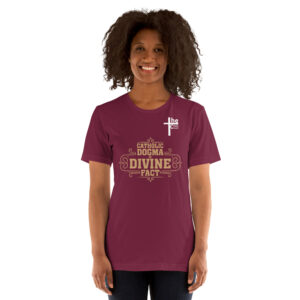 catholic dogma is divine fact women's t shirt