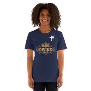 catholic dogma is divine fact women's t shirt